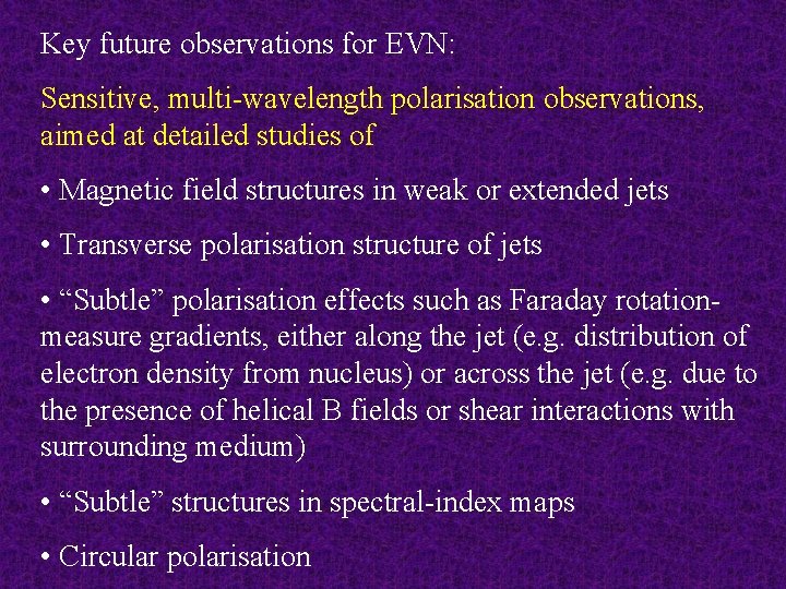 Key future observations for EVN: Sensitive, multi-wavelength polarisation observations, aimed at detailed studies of