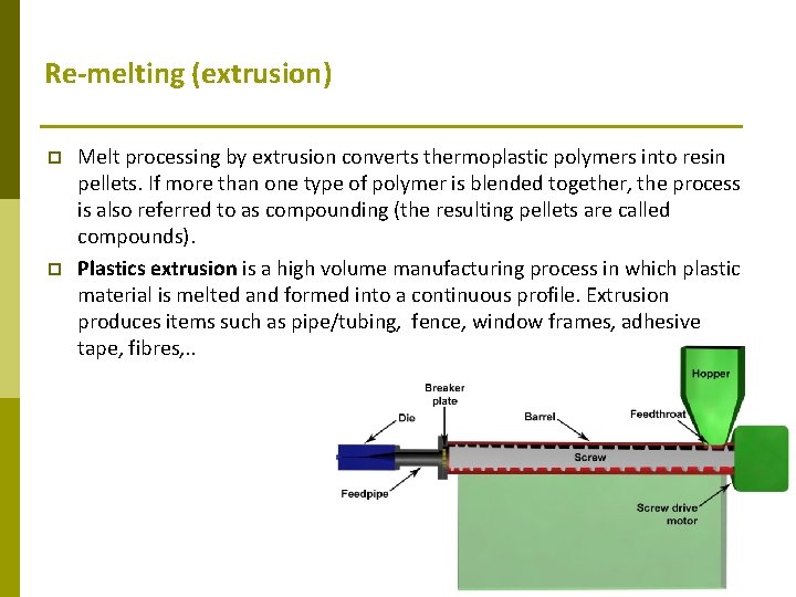 Re-melting (extrusion) p p Melt processing by extrusion converts thermoplastic polymers into resin pellets.
