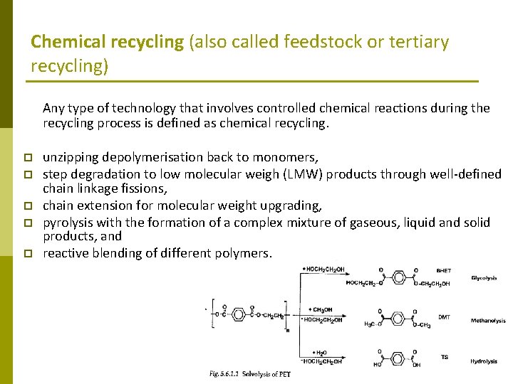 Chemical recycling (also called feedstock or tertiary recycling) Any type of technology that involves