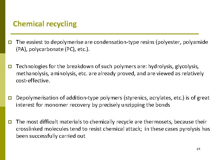 Chemical recycling p The easiest to depolymerise are condensation-type resins (polyester, polyamide (PA), polycarbonate