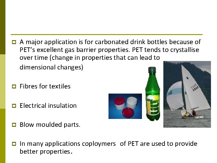 p A major application is for carbonated drink bottles because of PET’s excellent gas