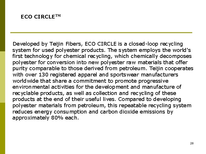 ECO CIRCLETM Developed by Teijin Fibers, ECO CIRCLE is a closed-loop recycling system for