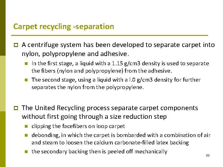 Carpet recycling -separation p A centrifuge system has been developed to separate carpet into