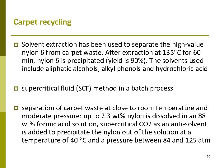 Carpet recycling p Solvent extraction has been used to separate the high-value nylon 6