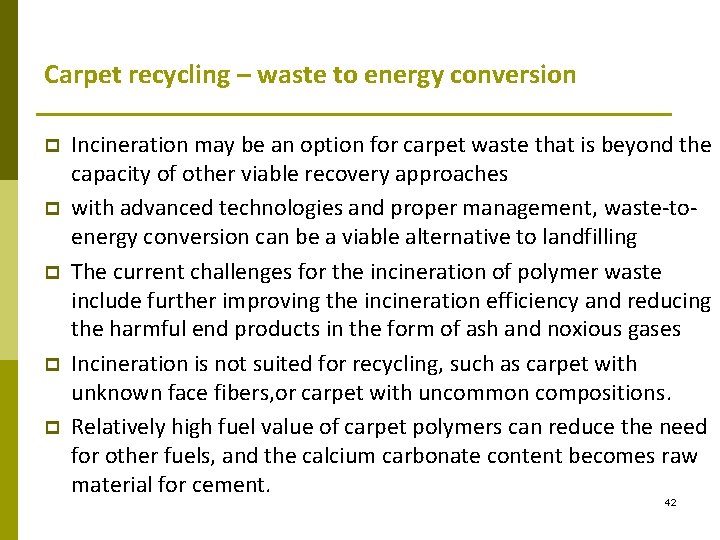Carpet recycling – waste to energy conversion p p p Incineration may be an