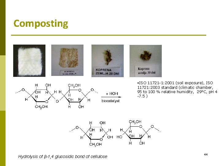 Composting • ISO 11721 -1: 2001 (soil exposure), ISO 11721: 2003 standard (climatic chamber,