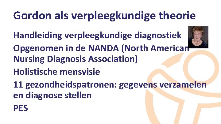 Gordon als verpleegkundige theorie Handleiding verpleegkundige diagnostiek Opgenomen in de NANDA (North American Nursing