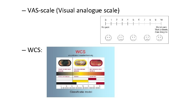 – VAS-scale (Visual analogue scale) – WCS: 