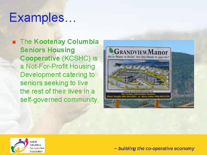 Examples… n The Kootenay Columbia Seniors Housing Cooperative (KCSHC) is a Not-For-Profit Housing Development