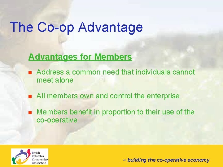 The Co-op Advantages for Members n Address a common need that individuals cannot meet