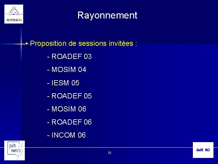 Rayonnement • Proposition de sessions invitées : - ROADEF 03 - MOSIM 04 -