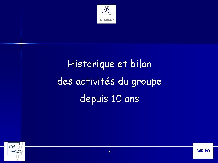 Historique et bilan des activités du groupe depuis 10 ans 4 Gd. R RO