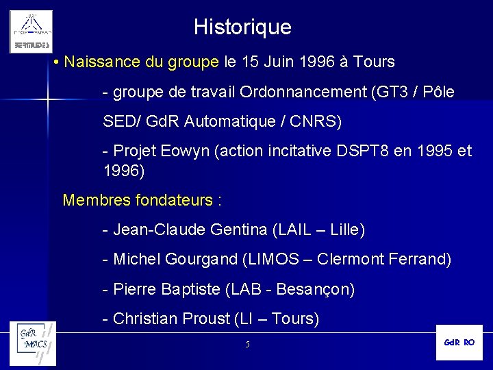 Historique • Naissance du groupe le 15 Juin 1996 à Tours - groupe de