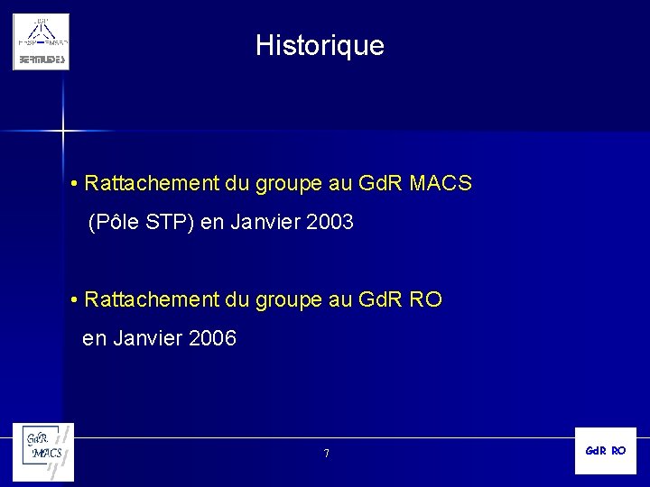 Historique • Rattachement du groupe au Gd. R MACS (Pôle STP) en Janvier 2003
