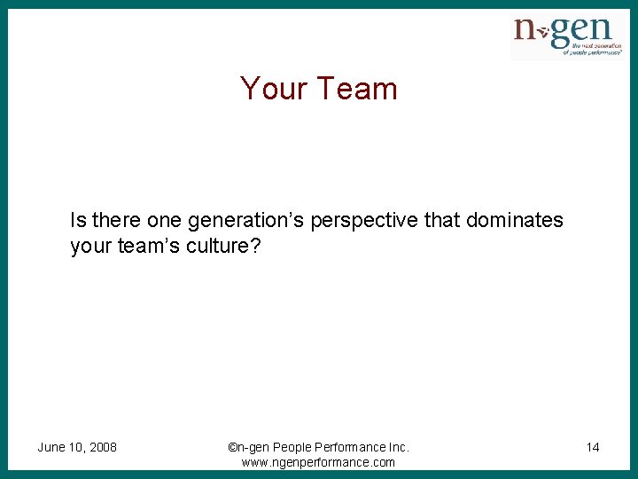 Your Team Is there one generation’s perspective that dominates your team’s culture? June 10,