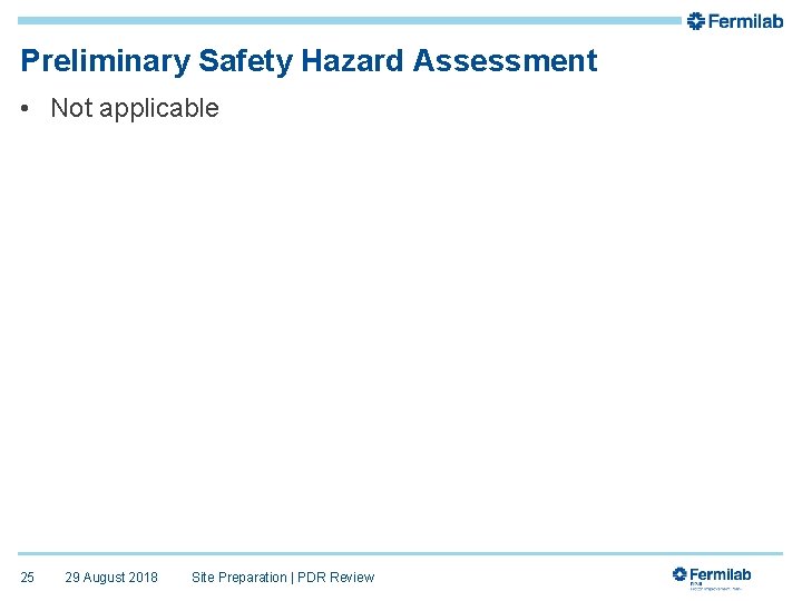 Preliminary Safety Hazard Assessment • Not applicable 25 29 August 2018 Site Preparation |