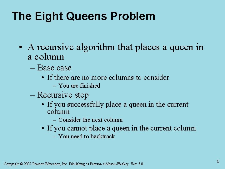 The Eight Queens Problem • A recursive algorithm that places a queen in a