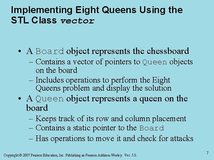 Implementing Eight Queens Using the STL Class vector • A Board object represents the