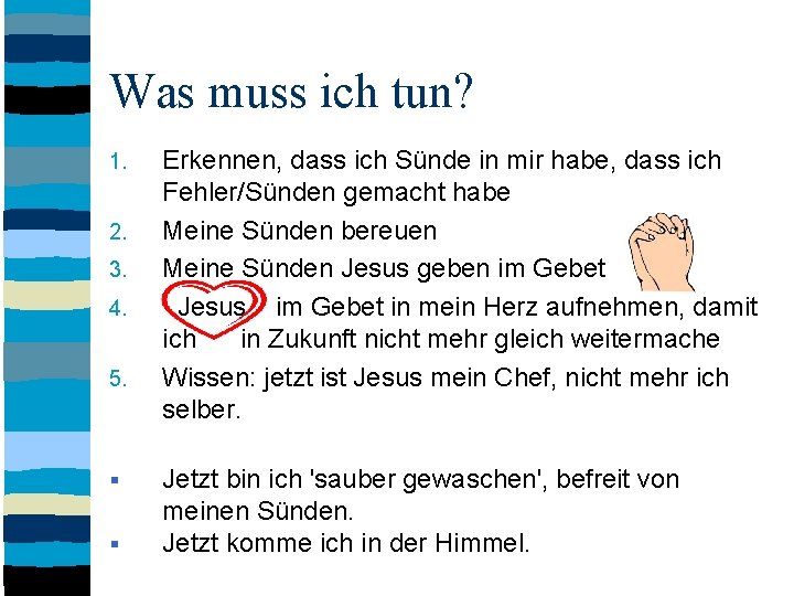 Was muss ich tun? 1. 2. 3. 4. 5. Erkennen, dass ich Sünde in