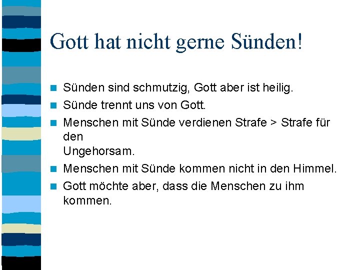 Gott hat nicht gerne Sünden! Sünden sind schmutzig, Gott aber ist heilig. Sünde trennt