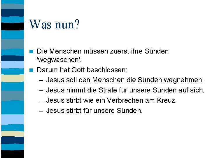 Was nun? Die Menschen müssen zuerst ihre Sünden 'wegwaschen'. Darum hat Gott beschlossen: –