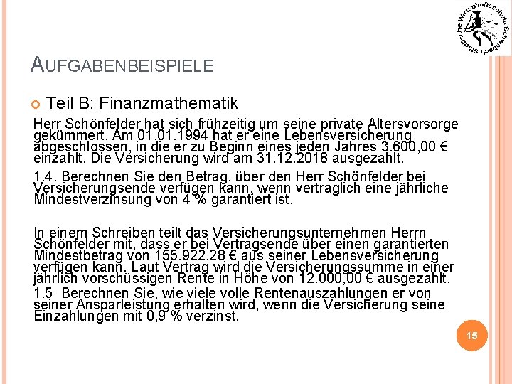 AUFGABENBEISPIELE Teil B: Finanzmathematik Herr Schönfelder hat sich frühzeitig um seine private Altersvorsorge gekümmert.