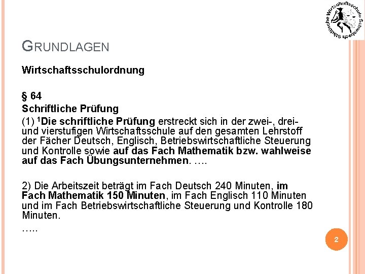 GRUNDLAGEN Wirtschaftsschulordnung § 64 Schriftliche Prüfung (1) 1 Die schriftliche Prüfung erstreckt sich in
