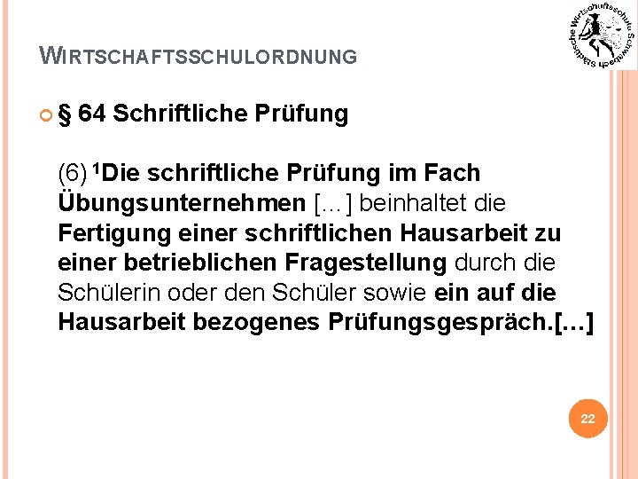 WIRTSCHAFTSSCHULORDNUNG § 64 Schriftliche Prüfung (6) 1 Die schriftliche Prüfung im Fach Übungsunternehmen […]