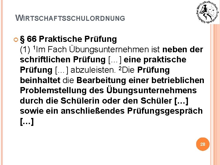 WIRTSCHAFTSSCHULORDNUNG § 66 Praktische Prüfung (1) 1 Im Fach Übungsunternehmen ist neben der schriftlichen
