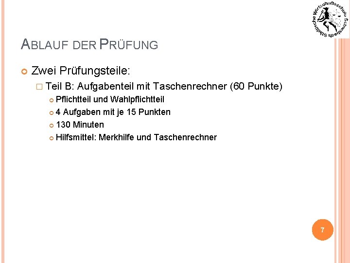 ABLAUF DER PRÜFUNG Zwei Prüfungsteile: � Teil B: Aufgabenteil mit Taschenrechner (60 Punkte) Pflichtteil
