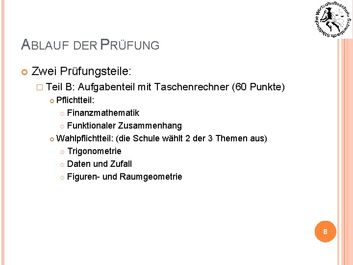 ABLAUF DER PRÜFUNG Zwei Prüfungsteile: � Teil B: Aufgabenteil mit Taschenrechner (60 Punkte) Pflichtteil: