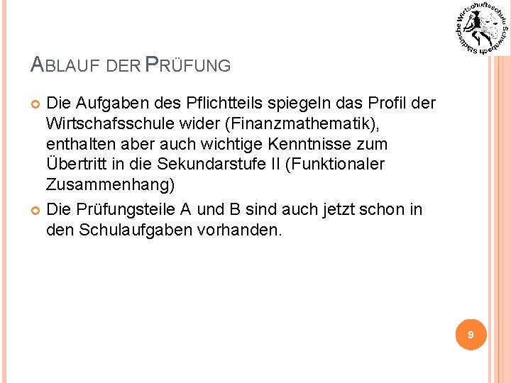 ABLAUF DER PRÜFUNG Die Aufgaben des Pflichtteils spiegeln das Profil der Wirtschafsschule wider (Finanzmathematik),