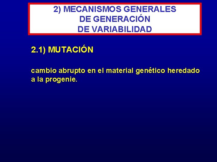 2) MECANISMOS GENERALES DE GENERACIÓN DE VARIABILIDAD 2. 1) MUTACIÓN cambio abrupto en el