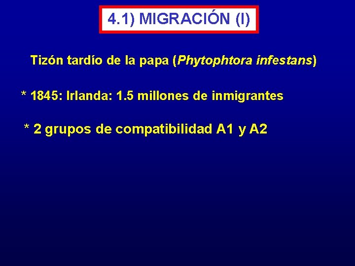 4. 1) MIGRACIÓN (I) Tizón tardío de la papa (Phytophtora infestans) * 1845: Irlanda: