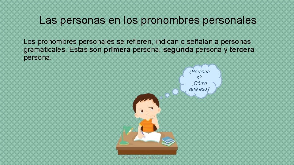 Las personas en los pronombres personales Los pronombres personales se refieren, indican o señalan