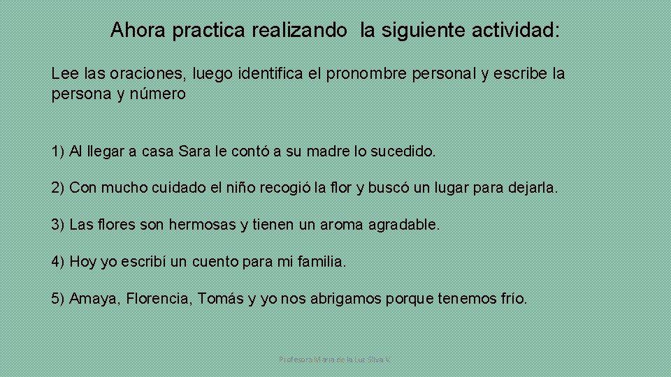 Ahora practica realizando la siguiente actividad: Lee las oraciones, luego identifica el pronombre personal