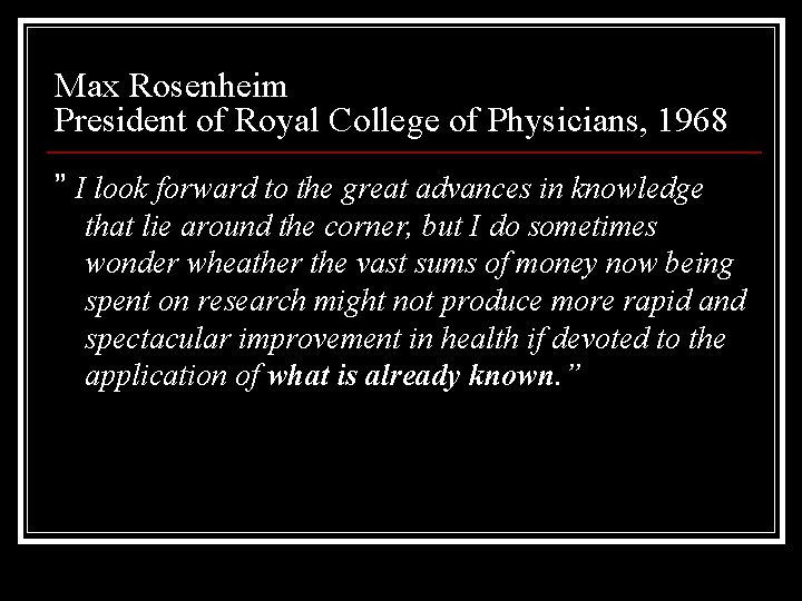 Max Rosenheim President of Royal College of Physicians, 1968 ” I look forward to