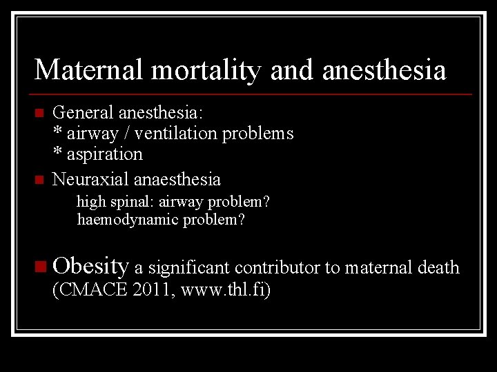 Maternal mortality and anesthesia n n General anesthesia: * airway / ventilation problems *