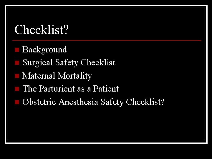 Checklist? Background n Surgical Safety Checklist n Maternal Mortality n The Parturient as a