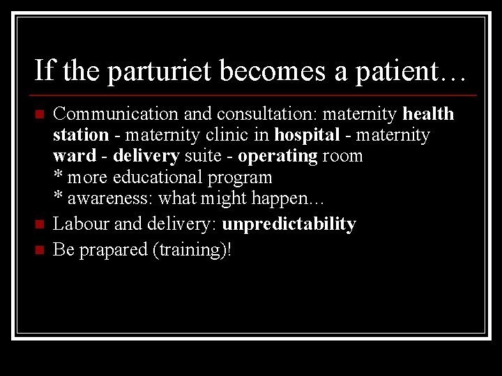 If the parturiet becomes a patient… n n n Communication and consultation: maternity health