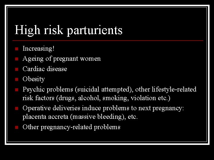 High risk parturients n n n n Increasing! Ageing of pregnant women Cardiac disease
