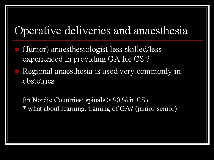 Operative deliveries and anaesthesia n n (Junior) anaesthesiologist less skilled/less experienced in providing GA