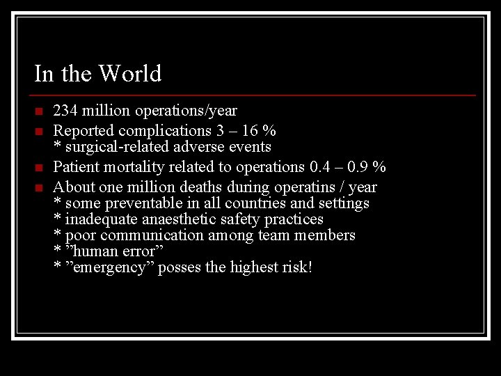 In the World n n 234 million operations/year Reported complications 3 – 16 %