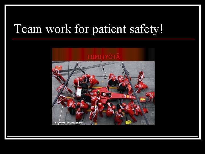 Team work for patient safety! 