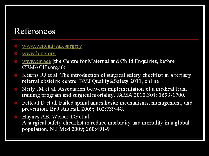 References n n n n www. who. int/safesurgery www. bjog. org www. cmace (the