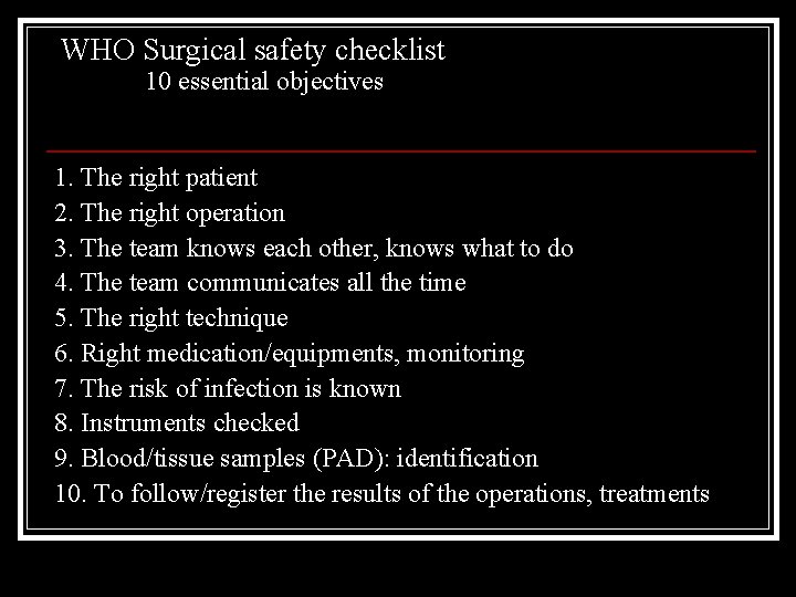 WHO Surgical safety checklist 10 essential objectives 1. The right patient 2. The right