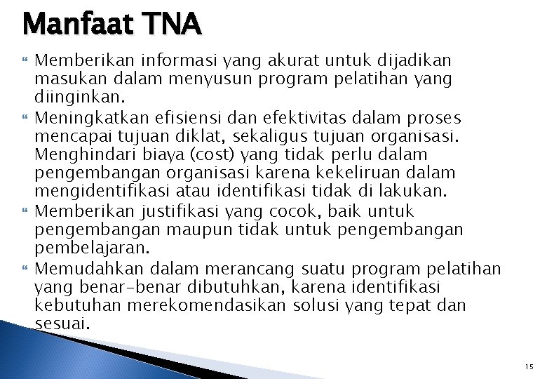 Manfaat TNA Memberikan informasi yang akurat untuk dijadikan masukan dalam menyusun program pelatihan yang