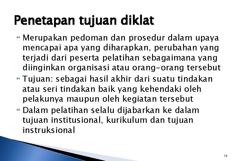 Penetapan tujuan diklat Merupakan pedoman dan prosedur dalam upaya mencapai apa yang diharapkan, perubahan