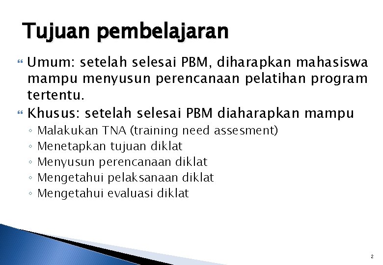 Tujuan pembelajaran Umum: setelah selesai PBM, diharapkan mahasiswa mampu menyusun perencanaan pelatihan program tertentu.