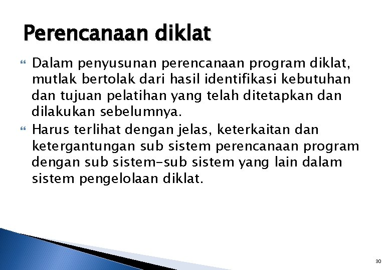 Perencanaan diklat Dalam penyusunan perencanaan program diklat, mutlak bertolak dari hasil identifikasi kebutuhan dan